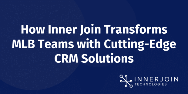 How Inner Join Transforms MLB Teams with Cutting-Edge CRM Solutions